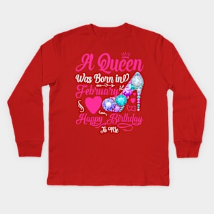 A Queen Was Born In February-Happy Birthday Kids Long Sleeve T-Shirt